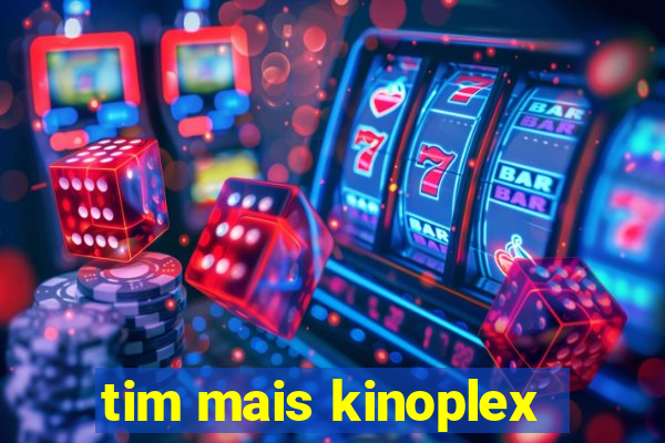 tim mais kinoplex